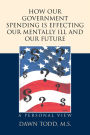 How Our Government Spending Is Effecting Our Mentally Ill and Our Future: A Personal View