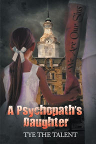 Title: A Psychopath'S Daughter, Author: Tye the Talent