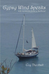 Title: Gypsy Wind Speaks: Life Lessons from a Sailboat, Author: Lisa Guy