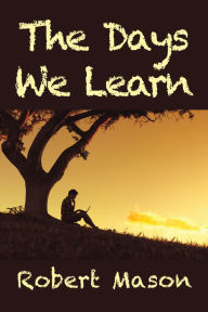 Title: The Days We Learn, Author: Robert Mason