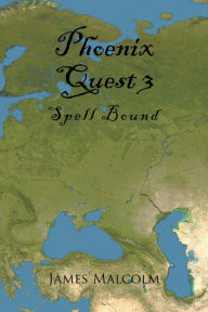 Title: Phoenix Quest 3: Spell Bound, Author: James Malcolm