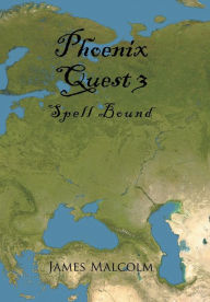 Title: Phoenix Quest 3: Spell Bound, Author: James Malcolm