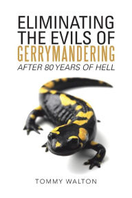 Title: Eliminating the Evils of Gerrymandering After 80 Years of Hell, Author: Tommy Walton