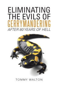 Title: Eliminating the Evils of Gerrymandering After 80 Years of Hell, Author: Tommy Walton