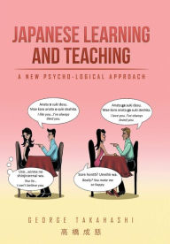 Title: Japanese Learning and Teaching: A New Psycho-Logical Approach, Author: George Takahashi