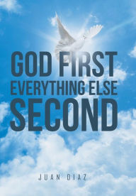 Title: God First Everything Else Second, Author: Juan Diaz