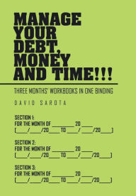 Title: Manage Your Debt, Money and Time!!!: [Three Months' Workbooks In One Binding], Author: David Sarota