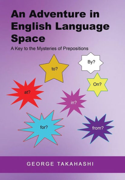 An Adventure in English Language Space: A Key to the Mysteries of Prepositions