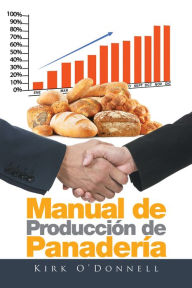 Title: Manual De Producción De Panadería, Author: Kirk O'Donnell