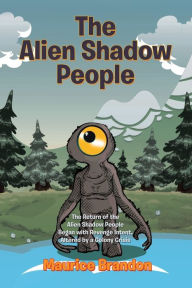 Title: The Alien Shadow People: The Return of the Alien Shadow People Began with Revenge Intent, Altered by a Colony Crisis, Author: Maurice Brandon