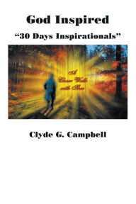 Title: God Inspired: 30 Days Inspirationals, Author: Clyde Campbell