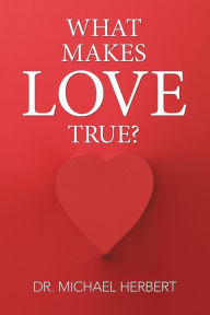 Title: What Makes Love True?, Author: Michael Herbert