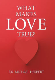 Title: What Makes Love True?, Author: Michael Herbert