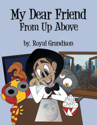 Title: My Dear Friend From Up Above, Author: Royal Grandison