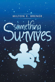 Title: Something Survives, Author: Milton E. Brener