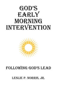 Title: God's Early Morning Intervention: Following God's Lead, Author: Joseph a West