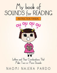 Title: My Book of Sounds for Reading: Letters and Their Combinations That Make Two or More Sounds, Author: Naomi Najera Pardo