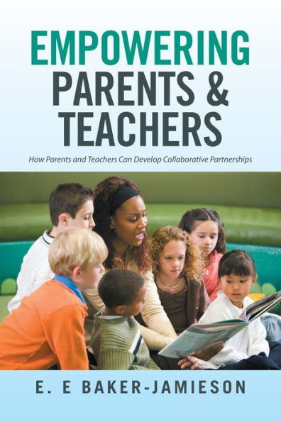 Empowering Parents & Teachers: How and Teachers Can Develop Collaborative Partnerships