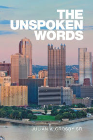 Title: The Unspoken Words, Author: Julian V. Crosby Sr.