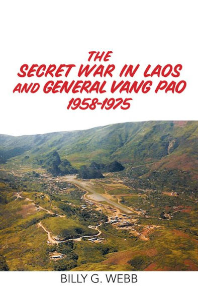 The Secret War in Laos and General Vang Pao 1958-1975