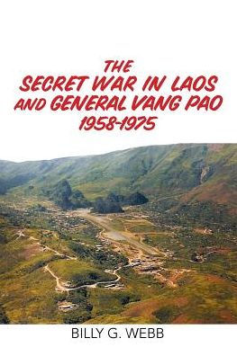 The Secret War Laos and General Vang Pao 1958-1975