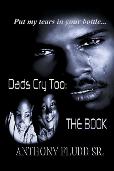 Dads Cry Too: The Book: Put my tears your bottle...