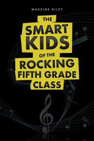 Title: The Smart Kids of the Rocking Fifth Grade Class, Author: Maxzine Riley