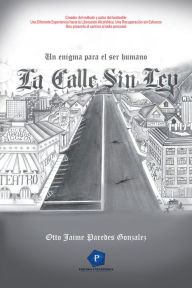 Title: LA CALLE SIN LEY: Un Enigma Para El Ser Humano, Author: Otto Jaime Paredes Gonzalez