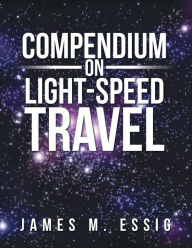 Title: Compendium on Light-Speed Travel, Author: James M. Essig