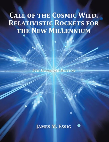 Call of the Cosmic Wild. Relativistic Rockets for the New Millennium: 5Th Expanded Edition