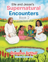 Title: Elle and Jesse's Supernatural Encounters: Book 2, Author: Rowena Arthur