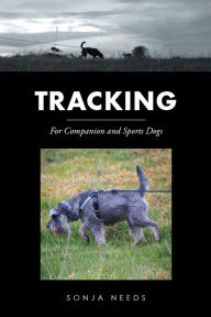 Title: Tracking: For Companion and Sports Dogs, Author: Sonja Needs