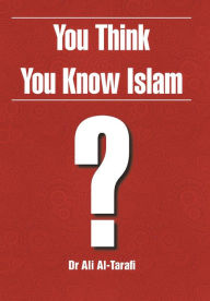Title: You Think You Know Islam?, Author: Ali Al-Tarafi