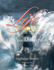 Title: Life: A Selection of Short Poems, Author: Stephanie Brown