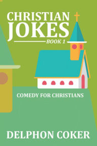 Title: Christian Jokes: Book 1, Author: Delphon Coker