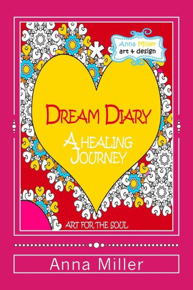 Dream Diary: A Healing Journey (through words and art therapy): From the series of Art Therapy Coloring Books by Anna Miller