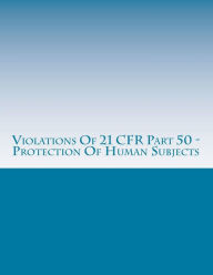 Title: Violations Of 21 CFR Part 50 - Protection Of Human Subjects: Warning Letters Issued by U.S. Food and Drug Administration, Author: Carrollynn Chang