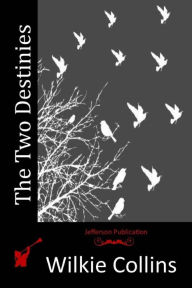 Title: The Two Destinies, Author: Wilkie Collins