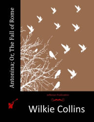 Title: Antonina; Or, The Fall of Rome, Author: Wilkie Collins