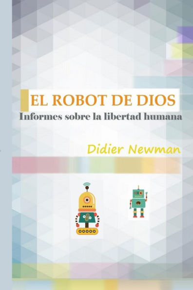 El Robot de Dios: Informes sobre la libertad humana
