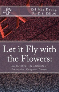 Title: Let It Fly with the Flowers: : Essays about the Institute of Economics, Rangoon, Burma., Author: Kyi May Kaung Ph D