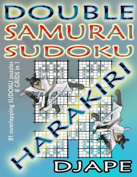 Double Samurai Sudoku Harakiri: 81 overlapping sudoku puzzles, 8 grids in 1