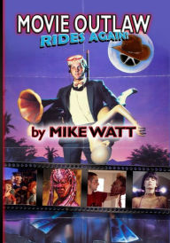 Title: Movie Outlaw Rides Again! (Movie Outlaw Vol. 2): Movie Outlaw Vol. 2, Author: Bill Watt