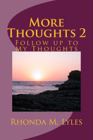 Title: More Thoughts 2, Author: Rhonda M Lyles