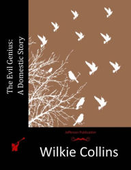 Title: The Evil Genius: A Domestic Story, Author: Wilkie Collins