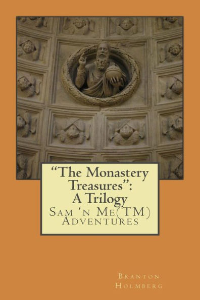 "The Monastery Treasures": A Trilogy: Sam 'n Me(TM) Adventures