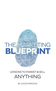 Title: The Marketing Blueprint: Lessons to market & sell anything, Author: Jules Marcoux