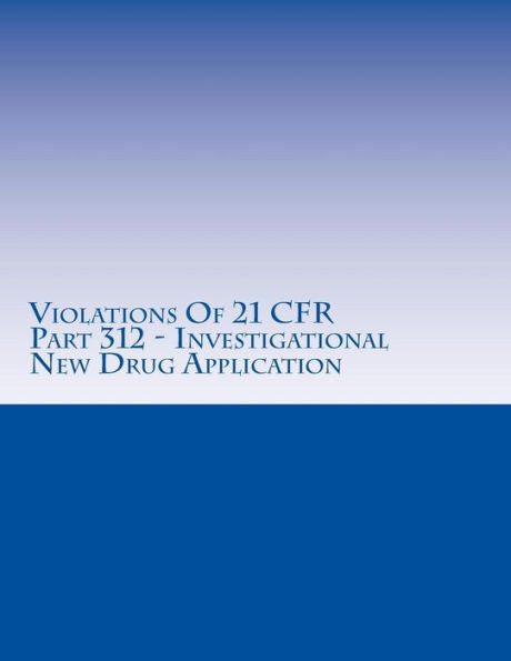 Violations Of 21 CFR Part 312 - Investigational New Drug Application: Warning Letters Issued by U.S. Food and Drug Administration