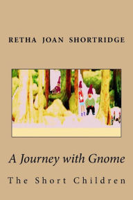 Title: A Journey with Gnome: The Short Children, Author: Glena Marlene Jessee-King