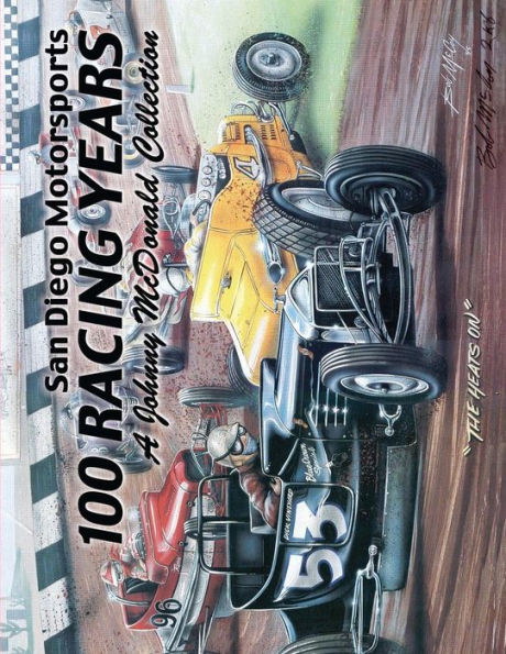 San Diego Motorsports 100 Racing Years (Top Bound): A Johnny McDonald Collection Authored by Johnny McDonald